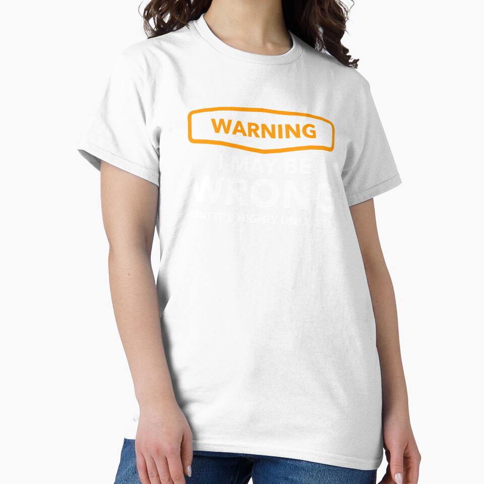 Warning - i may be wrong, but it's highly unlikely by Bleak Shirt