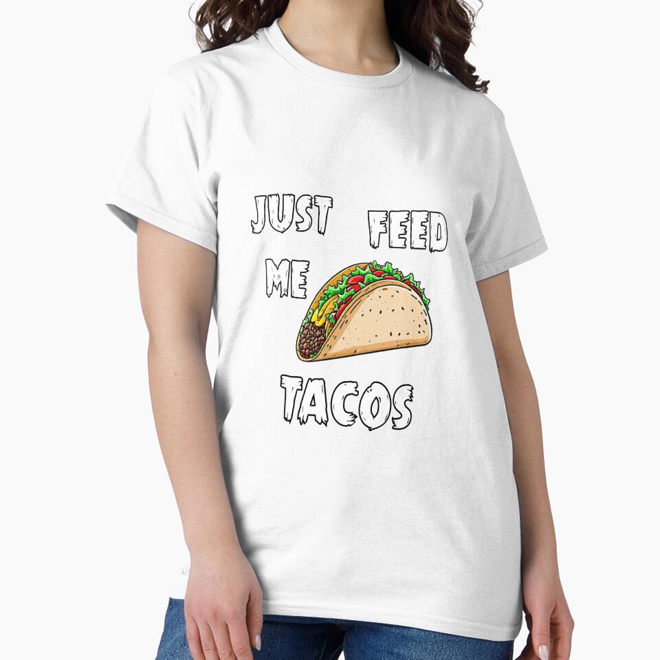 JUST FEED ME TACOS by Dioscuri Digital