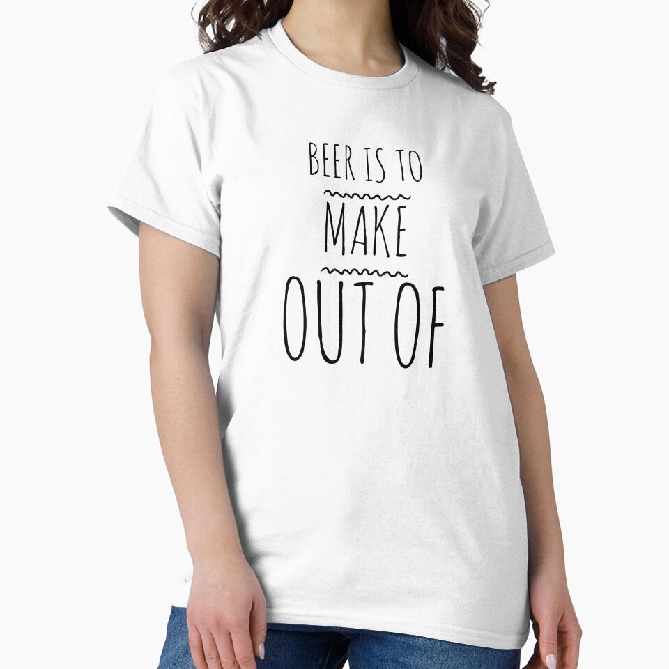 Beer is to make out of by SerenaBliss