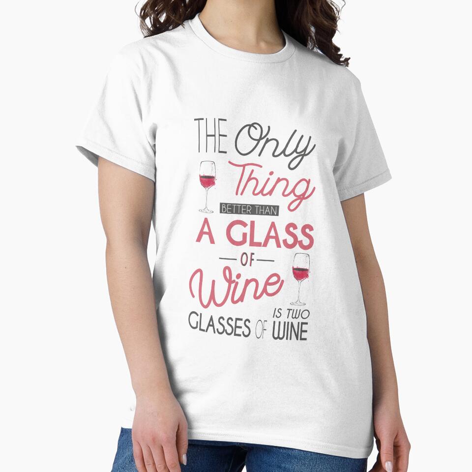 The Only Thing Better Than One Glass of Wine is Two Glasses of Wine by jcorres