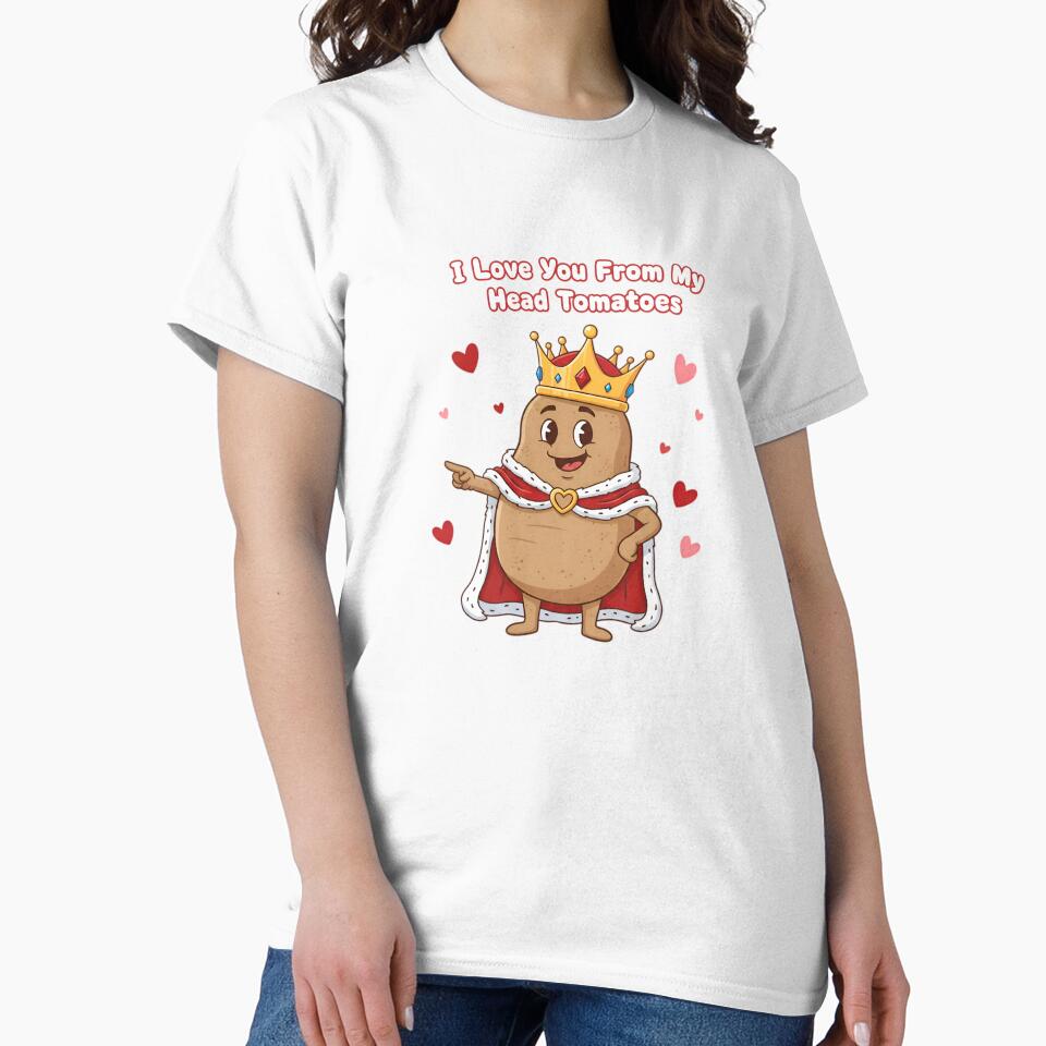 Royal Potato King Pun - I Love You From My Head Tomatoes by LowBattery Social Club