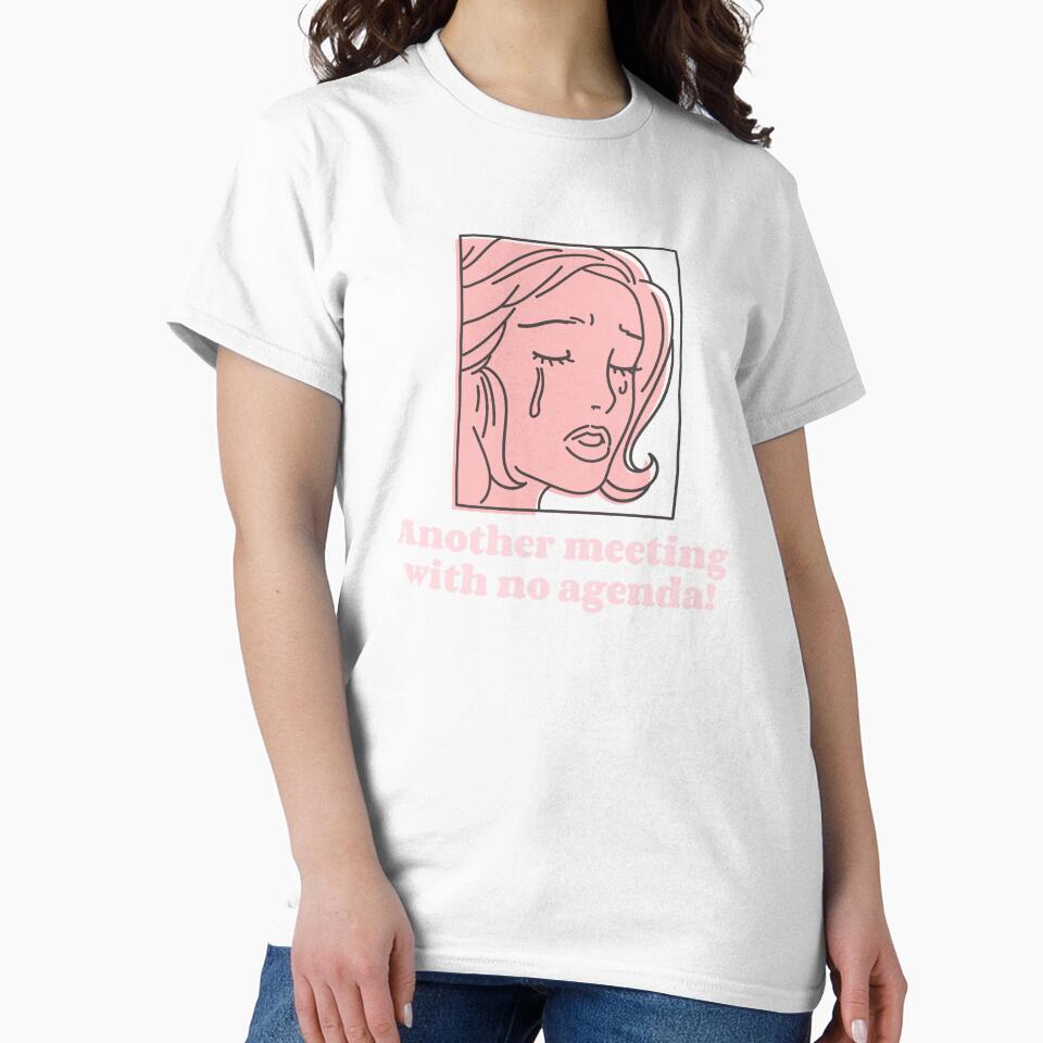 Funny work shirt - another meeting - no agenda! by MVMLDesigns