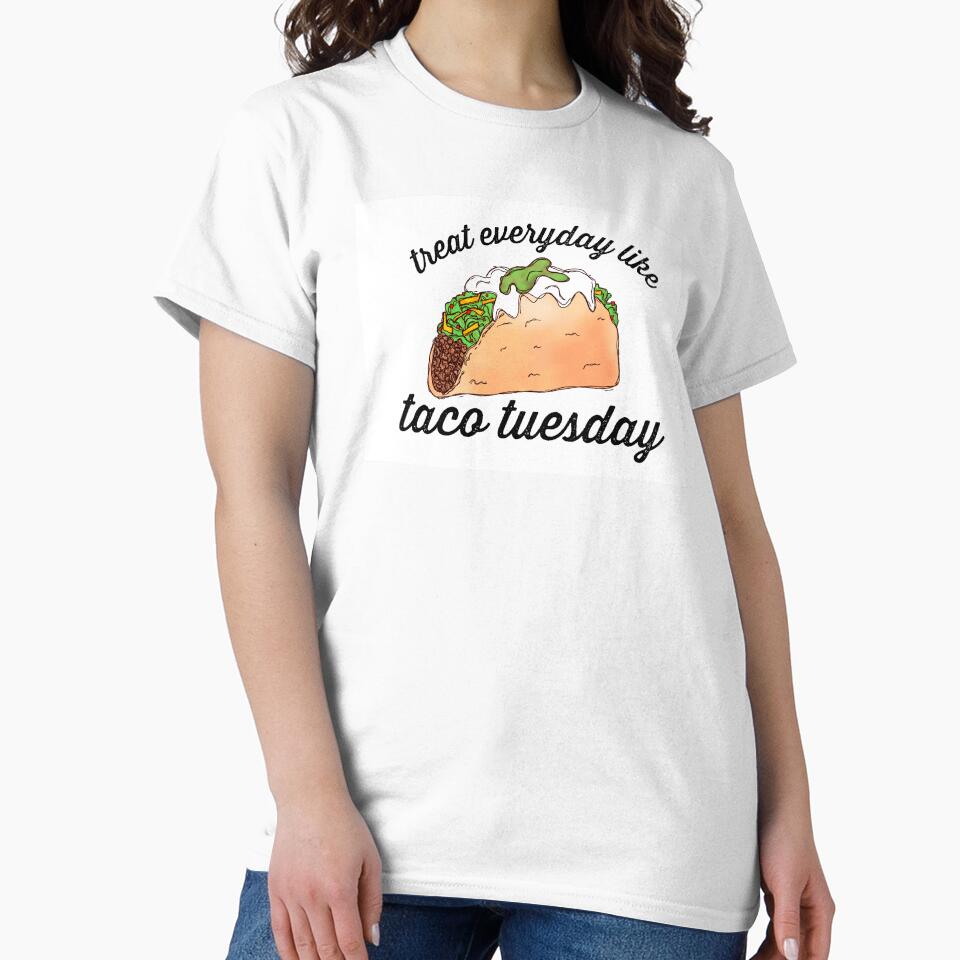 Treat everyday like taco tuesday by Midwestmama94