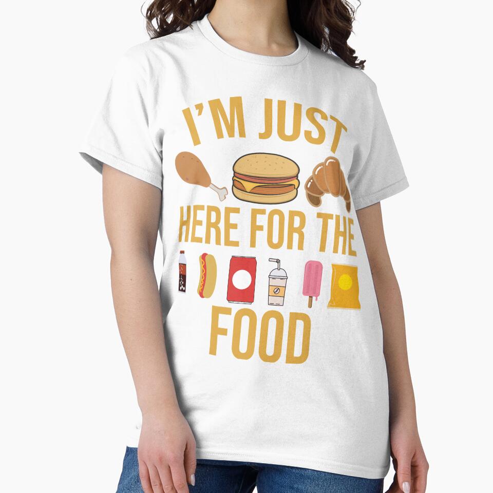 I'm Just Here For The Food Tee by CINLAA