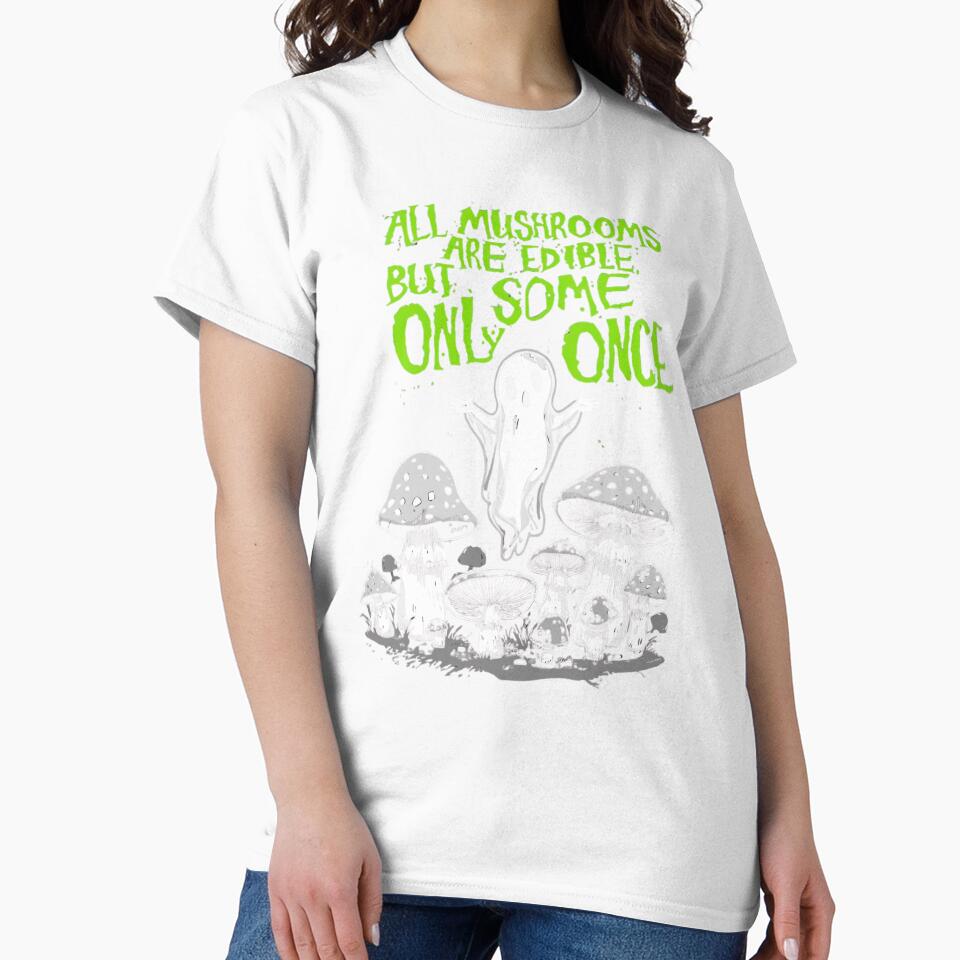 All Mushrooms Are Edible Sarcastic Humor T-Shirt  Amazing Gift for Mashroom Pickers by Martysstore
