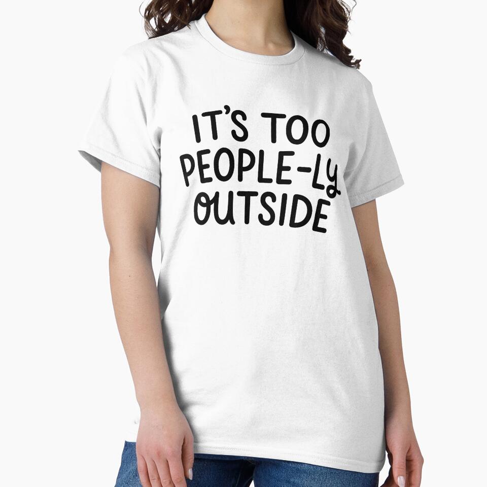 It's Too Peopley Outside - Funny Introvert Social Anxiety Humor Gift by signaturevibes