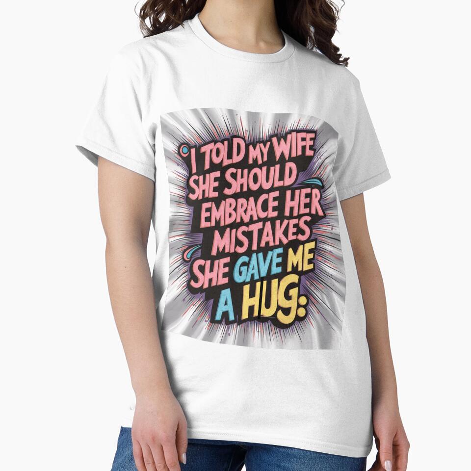 Dad joke: I told my wife she should embrace her mistakes. She gave me a hug by Rajasekar