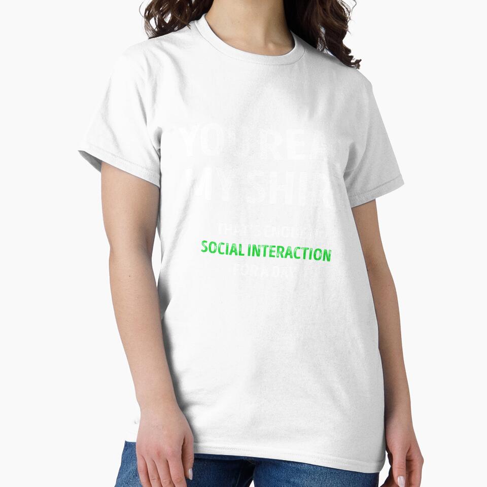You Read My Shirt Thats Enough Social Interaction For The Day by Mad Over Store