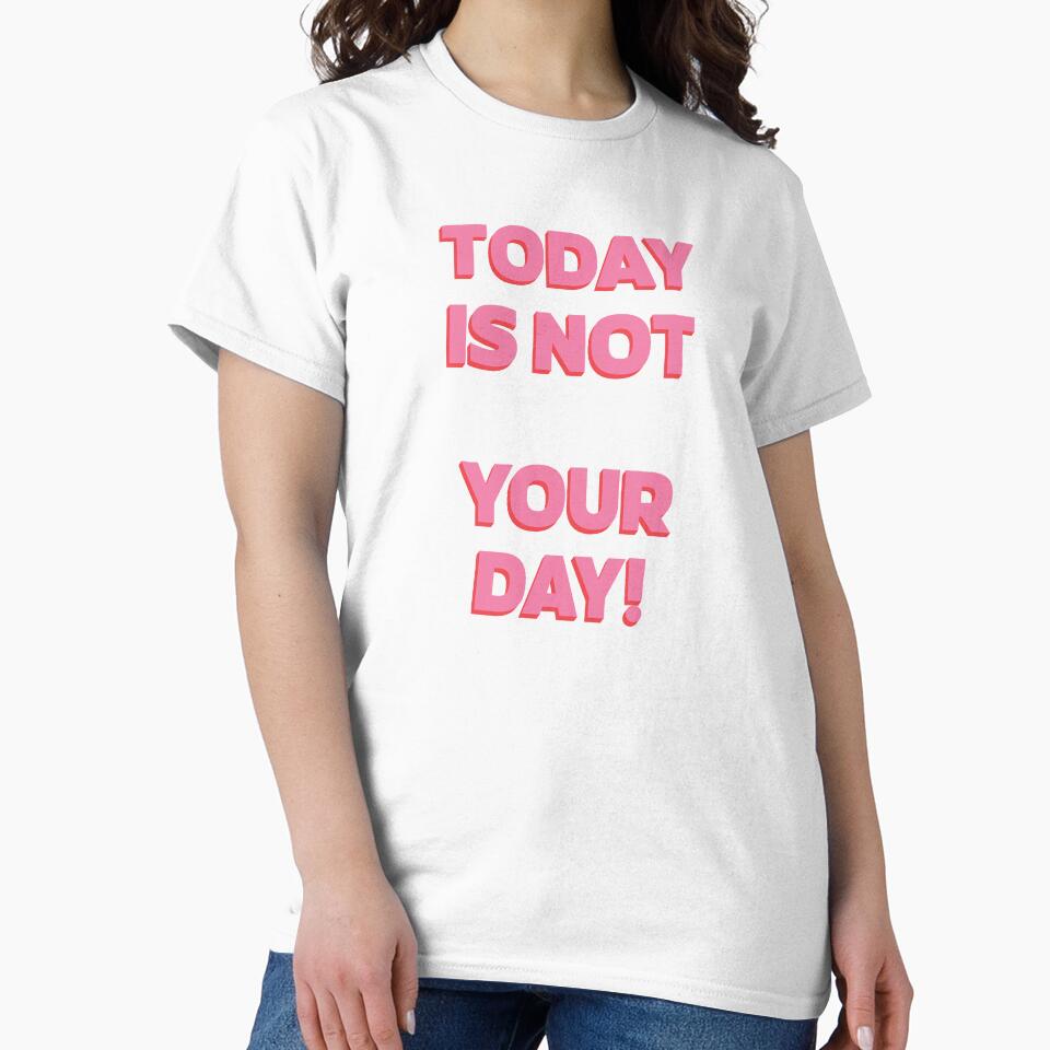 Today is NOT your day! |  unmotivated quote by Magic Mango