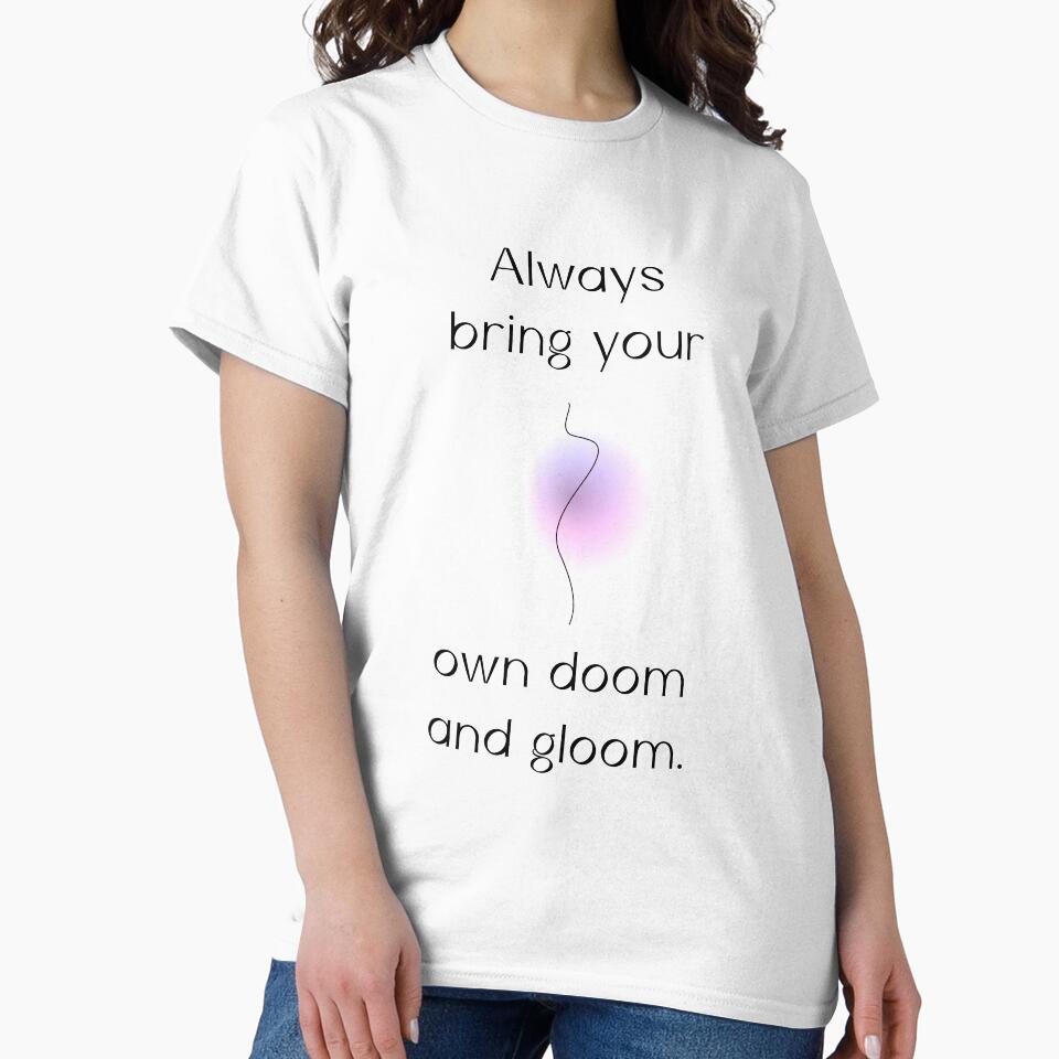Always bring your own doom and gloom |  unmotivated negative quote by Magic Mango