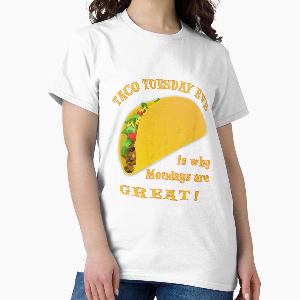 Taco Tuesday Eve Is Why Mondays Are GREAT! by SassyYetClassy