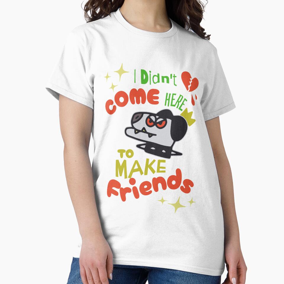 I didn't come here to make friends by CyberWindow
