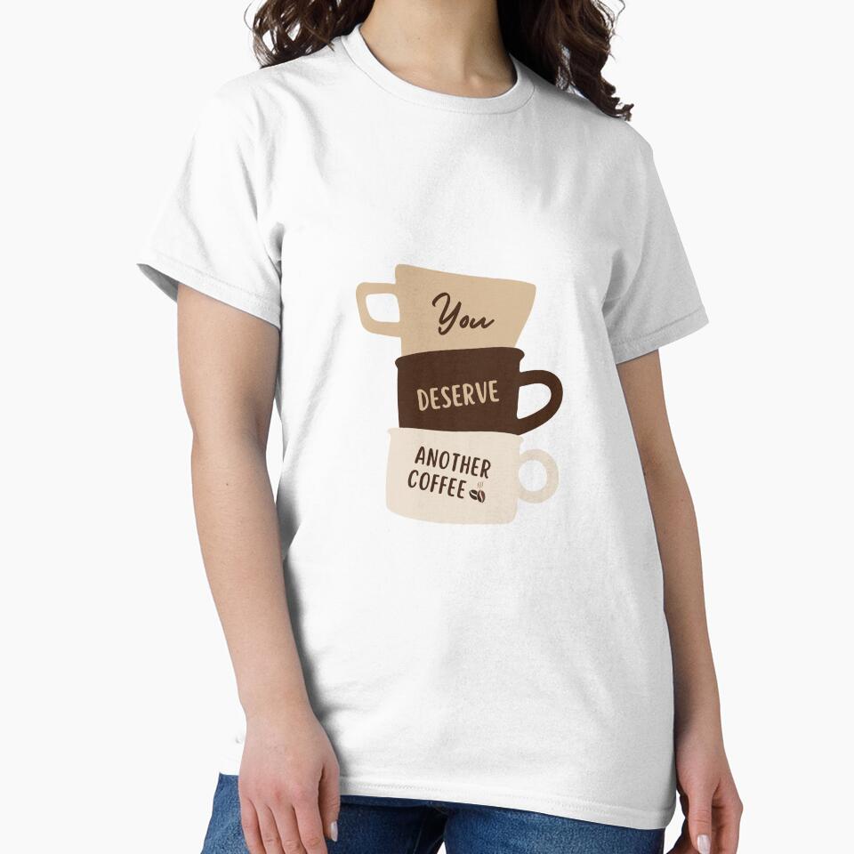 You Deserve Another Coffee – Coffee Cup Stack Design by Tiatooty