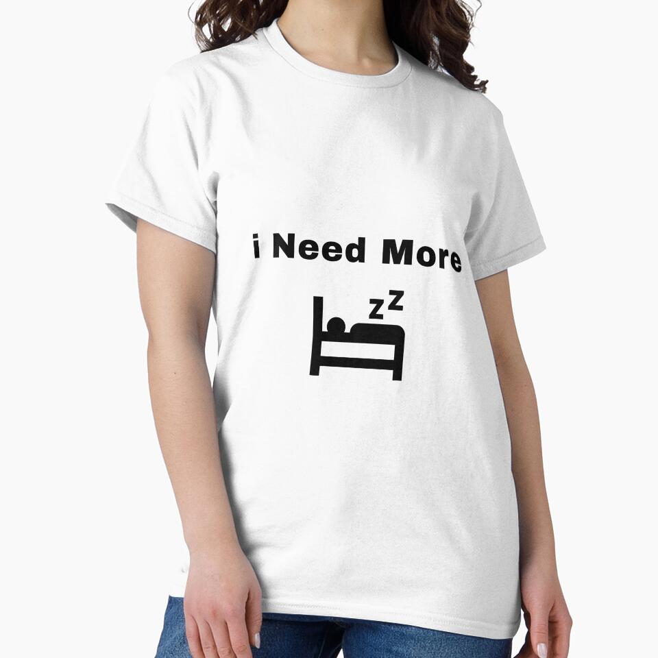 i need more sleep t-shirt by Wasfishop