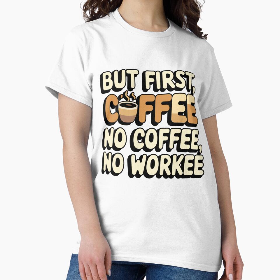 But First, Coffee – Motivational Coffee Quote for Coffee Lovers | No Coffee No Workee Design by Khokha80