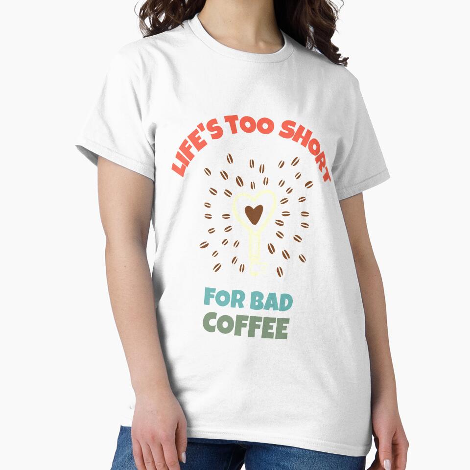 Life Is Too Short for Bad Coffee - Coffee Bean Design for people addicted to coffee by 5lav