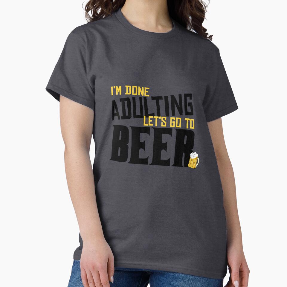 I'm Done Adulting Let's Go To Beer by Kriti Rastogi