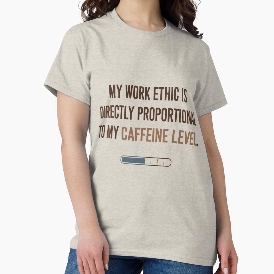My Work Ethic Is Directly Proportional to My Caffeine Level – Funny Office Humor Quote for Coffee Lovers & Caffeine Addicts by VibranPalette