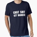 Chat Shit Get Banged T-Shirt by Yipptee Shirts