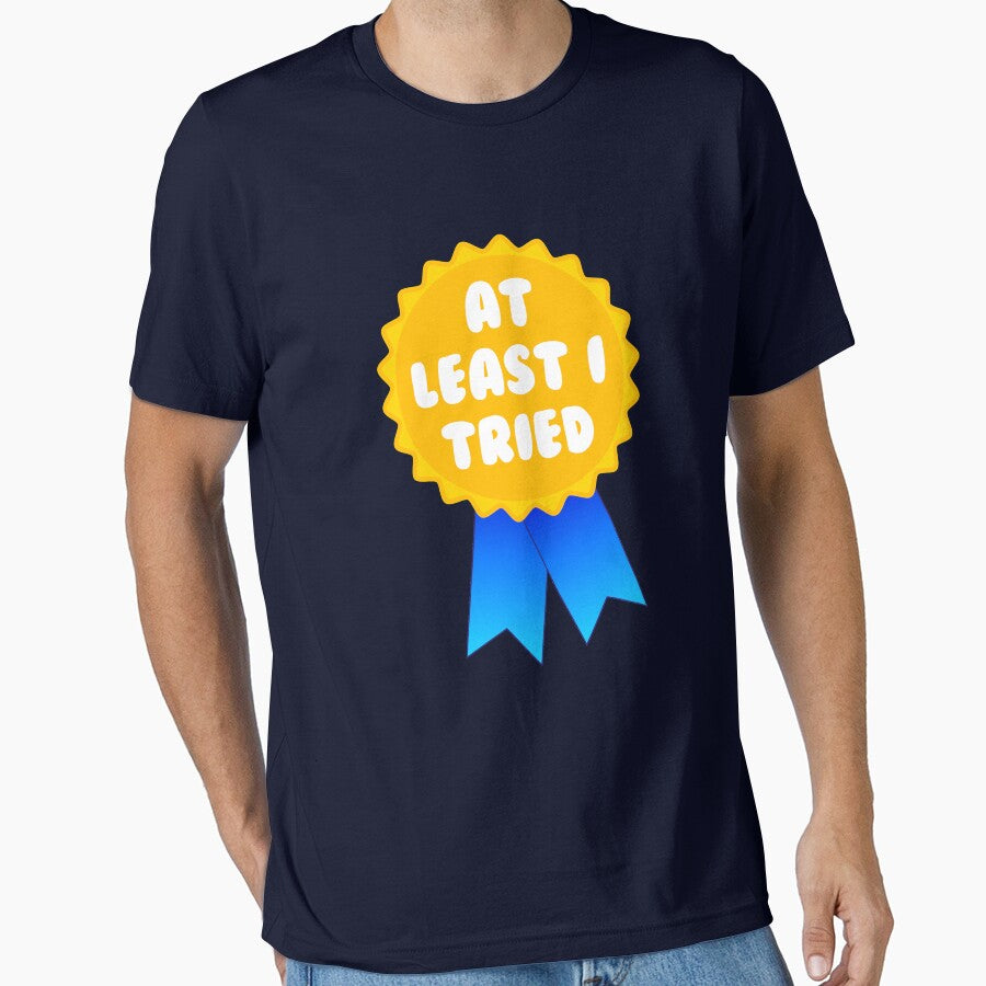 At Least I Tried by Yipptee Shirts