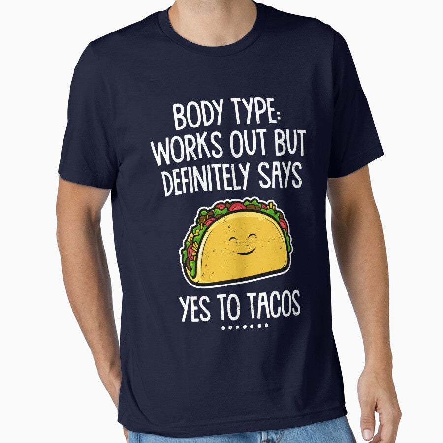 Body Type Works Out But Definitely Says Yes to Tacos Funny Taco Lover by WYGSTORE