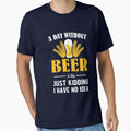 A day without beer is like by goodtogotees