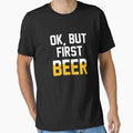Ok but first Beer by goodtogotees