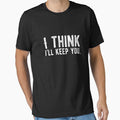 I think I’ll keep you. Funny Lazy Quote by Quotes ⭐⭐⭐⭐⭐