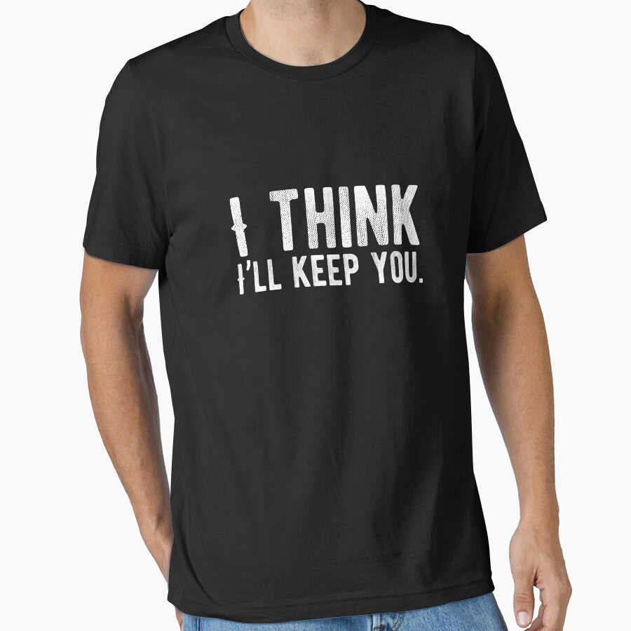 I think I’ll keep you. Funny Lazy Quote by Quotes ⭐⭐⭐⭐⭐