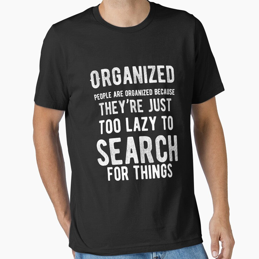 Organized people are organized because they’re just too lazy to search for things. Funny Lazy Quote by Quotes ⭐⭐⭐⭐⭐