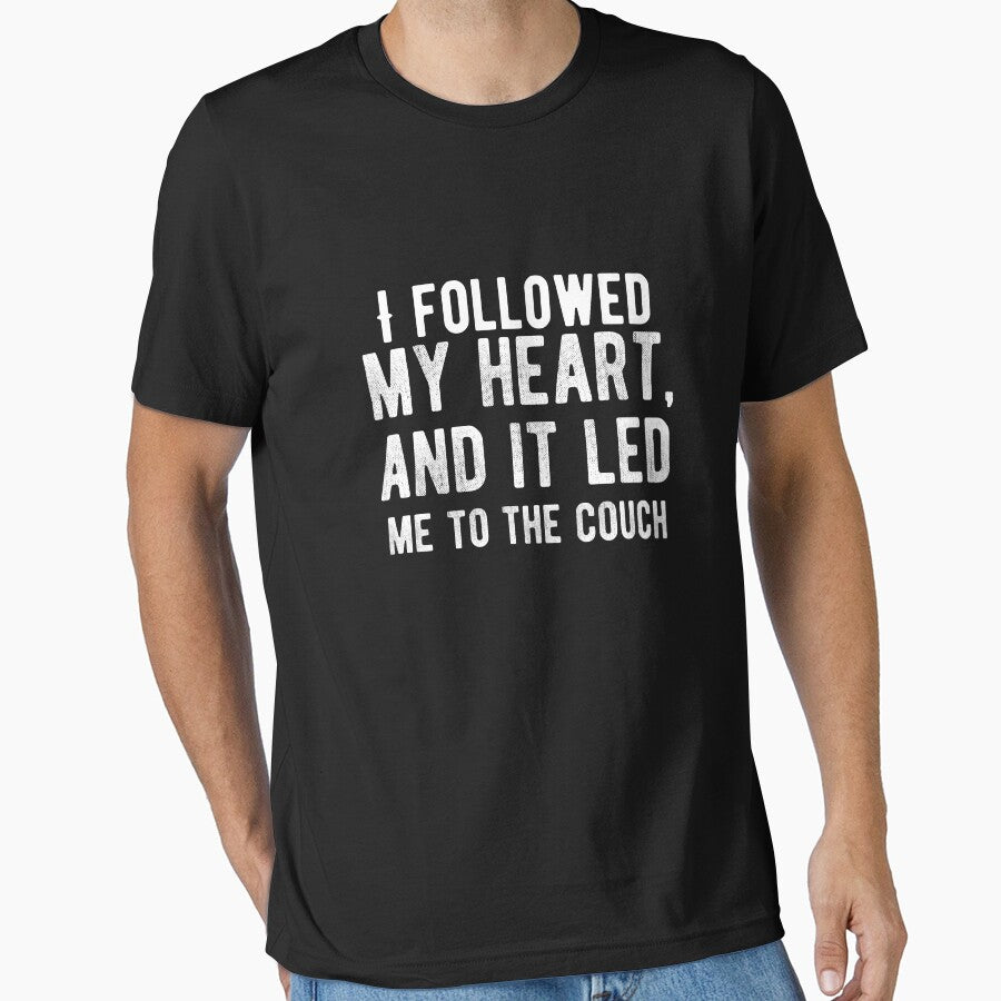 I followed my heart, and it led me to the couch. Funny Lazy Quote by Quotes ⭐⭐⭐⭐⭐