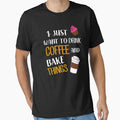 I Just Want To Drink Coffee And Bake Things by Mad Over Store