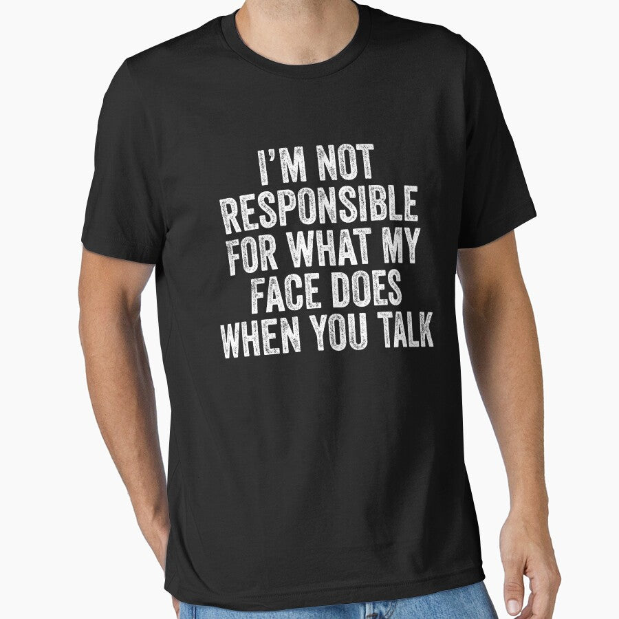 I'm Not Responsible For What My Face Does When You Talk - Sarcastic Saying by kamrankhan