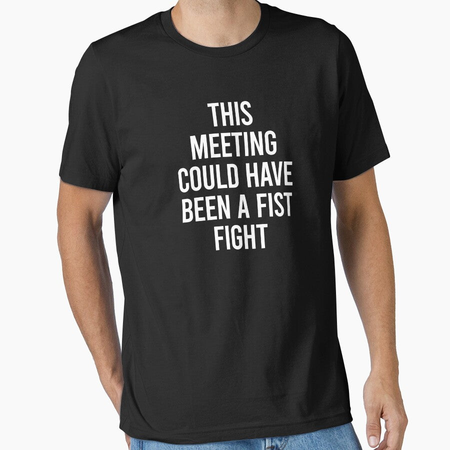 This Meeting Could Have Been A Fist Fight by clouvadebasy