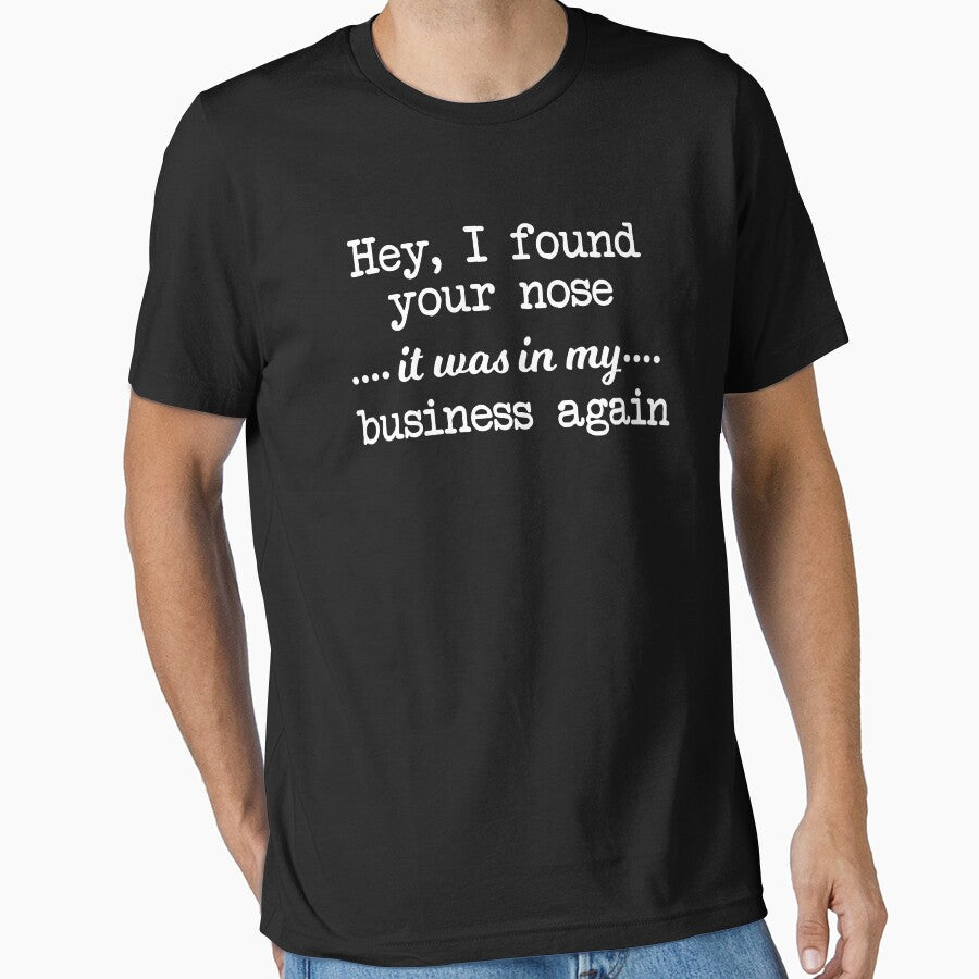 Hey i found your nose it was in my business again by xfortvnatx