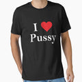 I Love Pussy Funny T-Shirt by GroovyGifts