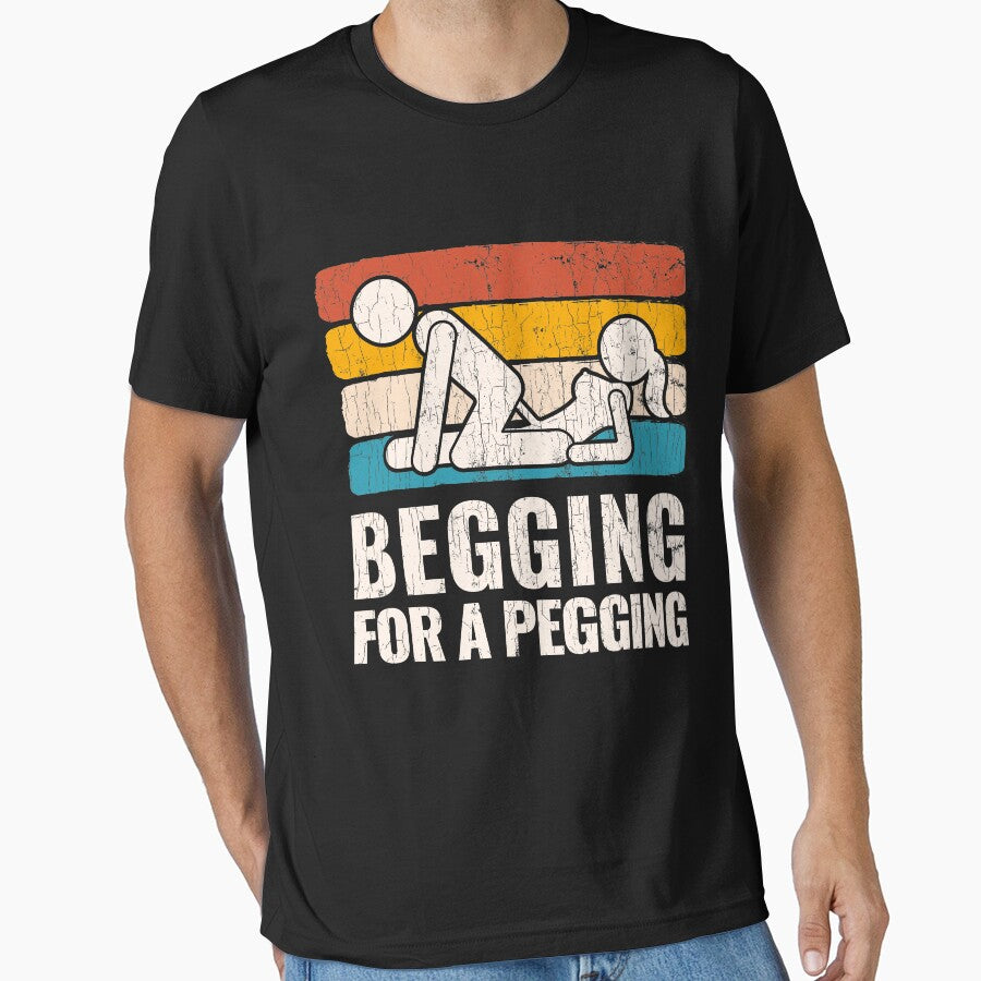 Begging For A Pegging T-Shirt Funny Gift by oounitluca