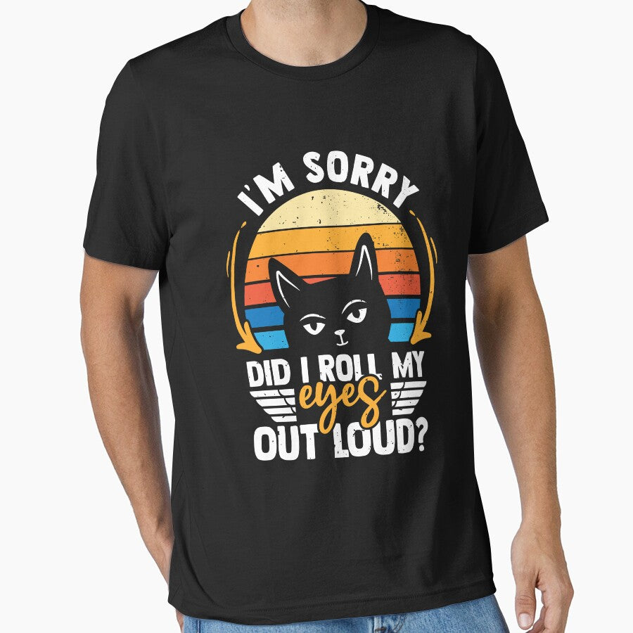 I'm Sorry Did I Roll My Eyes Out Loud Sarcasm Cat by MakeGoodChoices