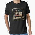 In My Defense I Was Left Unsupervised Funny Quote by cidolopez