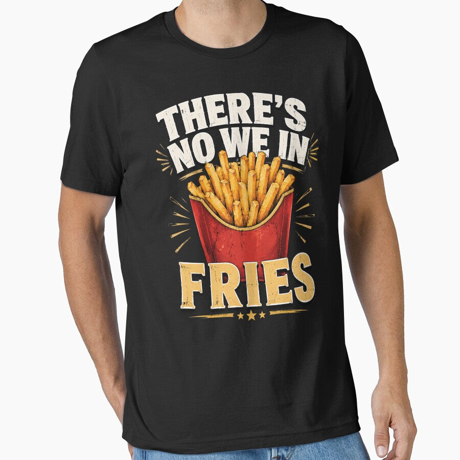 There's No We In Fries Food Lover Humor Quote by FormalDehyena