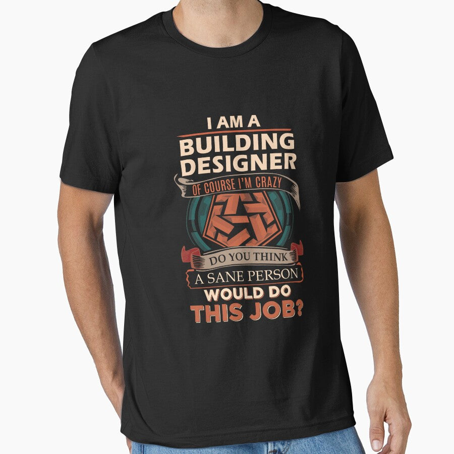 Building Designer T Shirt - Sane Person Job Gift Item Tee by stacyarmst