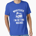 Whatever I'm getting Nachos by goodtogotees