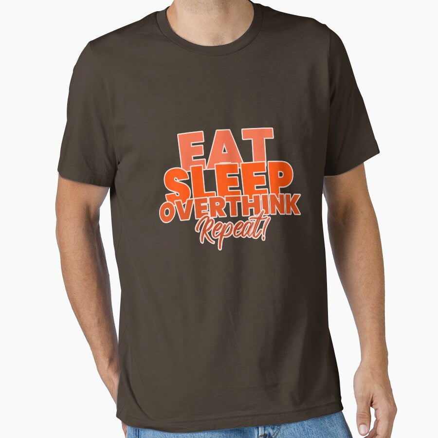 EAT SLEEP OVERTHINK REPEAT by Verbiage24