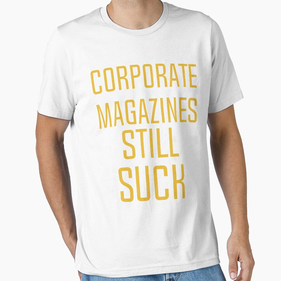 Corporate magazines still suck T-shirt by said kazad