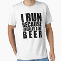 I RUN BECAUSE I REALLY LIKE BEER FUNNY T-Shirt by Cooltees4u1