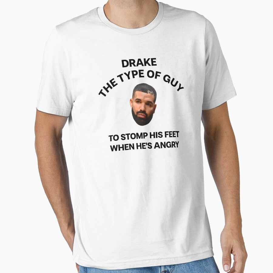 DRAKE THE TYPE OF GUY TO STOMP HIS FEET WHEN HE'S ANGRY MEME by mjtcrp