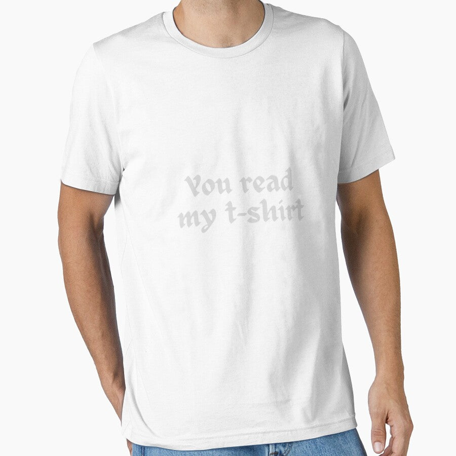 You read my t-shirt. T-shirt by Ahmedprodesign