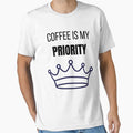 Coffee Is My Priority Funny Coffee Lover Lifestyle T-Shirt by VioletCreatives