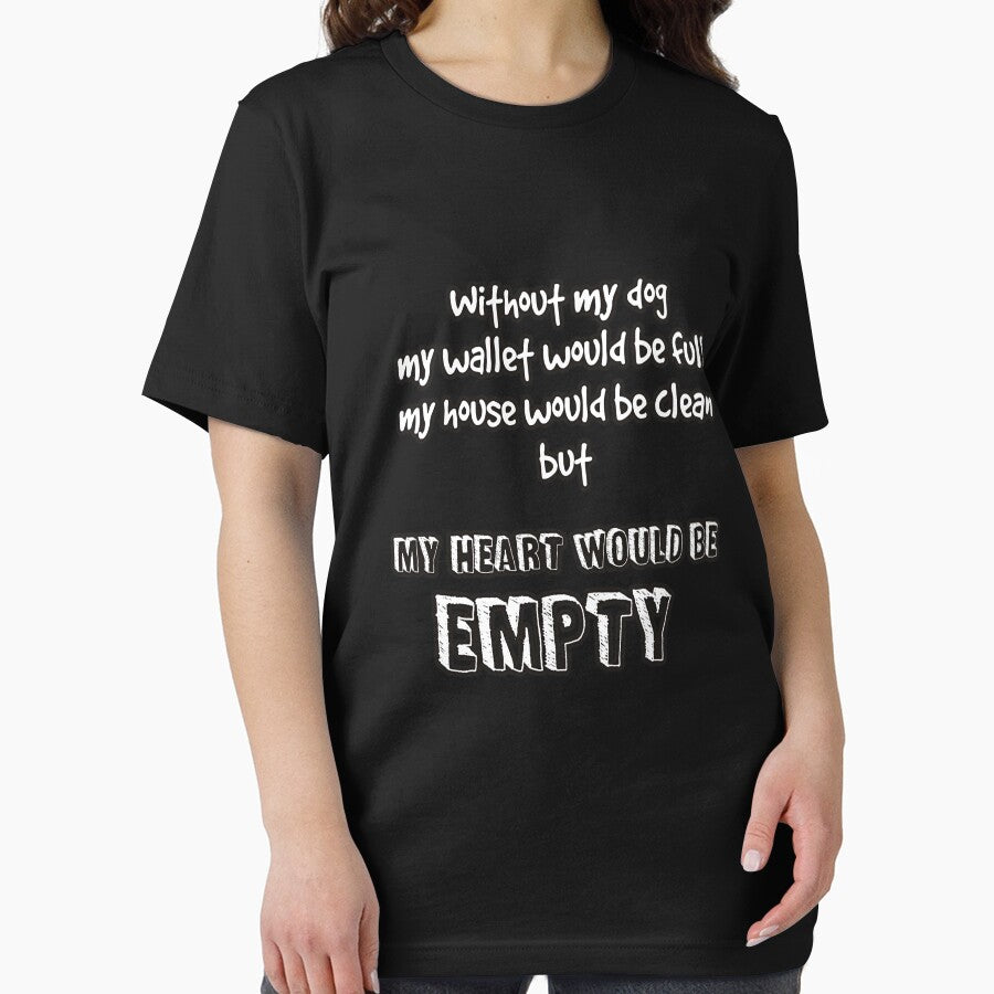 Without my dog my wallet would be full my house would be clean but my heart would be empty by Kam-designs