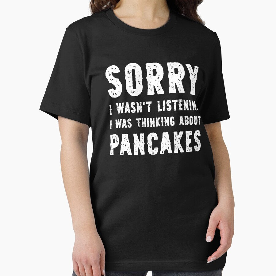Sorry I Wasn't Listening I Was Thinking About Pancakes Funny by RareBunny